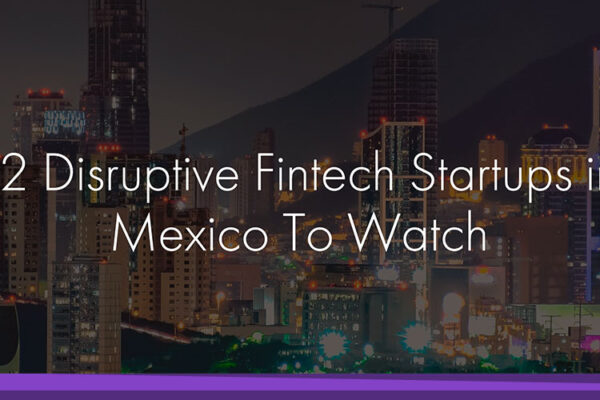 12 Disruptive Fintech Startups in Mexico To Watch