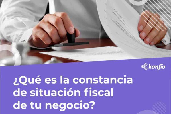 ¿Qué es la constancia de situación fiscal de tu negocio?